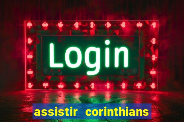 assistir corinthians multi canais